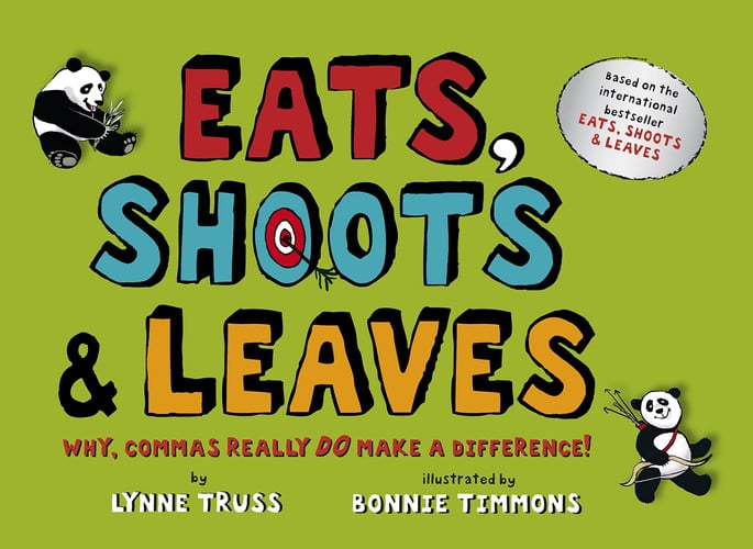Eats, Shoots & Leaves Why, Commas Really Do Make a Difference!
