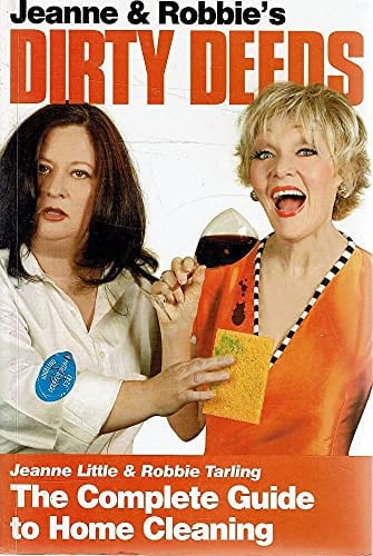 Jeanne and Robbie's Dirty Deeds The Complete Guide to Environmentally Safe Home Cleaning
