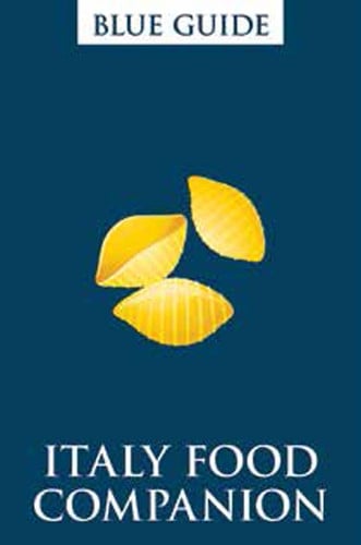 Blue Guide Italy Food Companion (2nd edition) Phrasebook and Miscellany