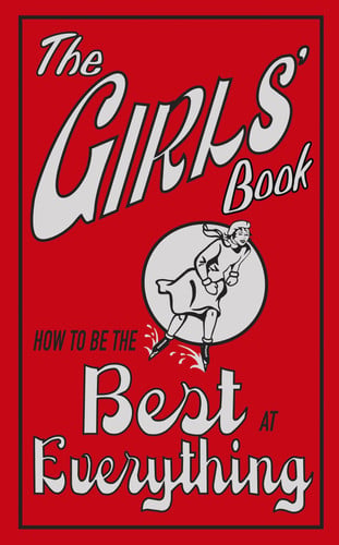The Girls' Book How To Be The Best At Everything