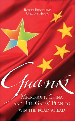 Guanxi (the Art of Relationships) : Microsoft, China, and Bill Gates' Plan to Win the Road Ahead