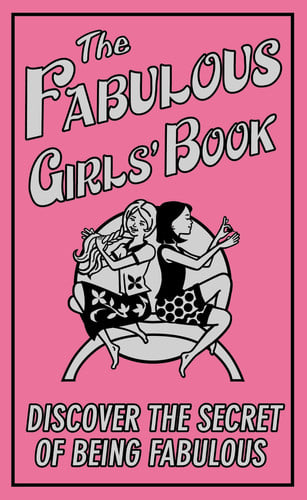 The Fabulous Girls' Book Discover the Secret of Being Fabulous