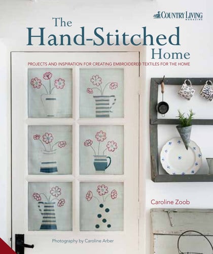 The Hand-stitched Home Projects and Inspiration for Creating Embroidered Textiles for the Home