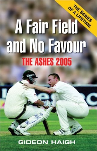 A Fair Field and No Favour The Ashes 2005