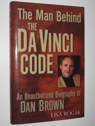 The Man Behind the Da Vinci Code An Unauthorized Biography of Dan Brown