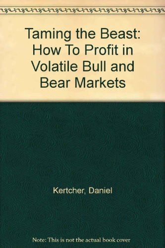 Taming the Beasts Secrets to Profit in Volatile Bull & Bear Markets